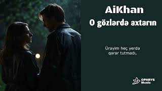 AiKhan - O gözlərdə axtarın