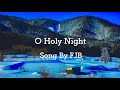 O Holy Night さやかに星はきらめき　Song By FJB