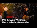 Phil & Evan Wickham - Liberty University Convocation