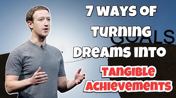 Goal Setting for Business Success:  7 ways of Turning Dreams into Tangible Achievements.