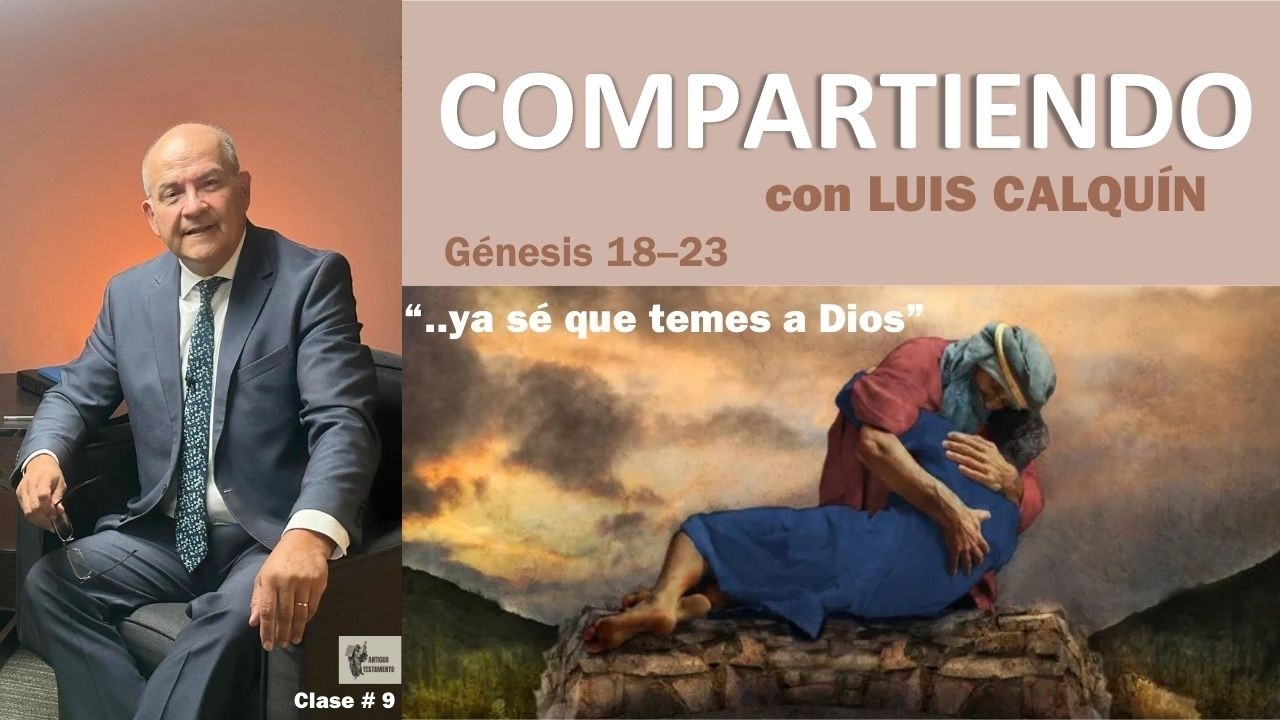 “..ya sé que temes a Dios” Génesis 18–23