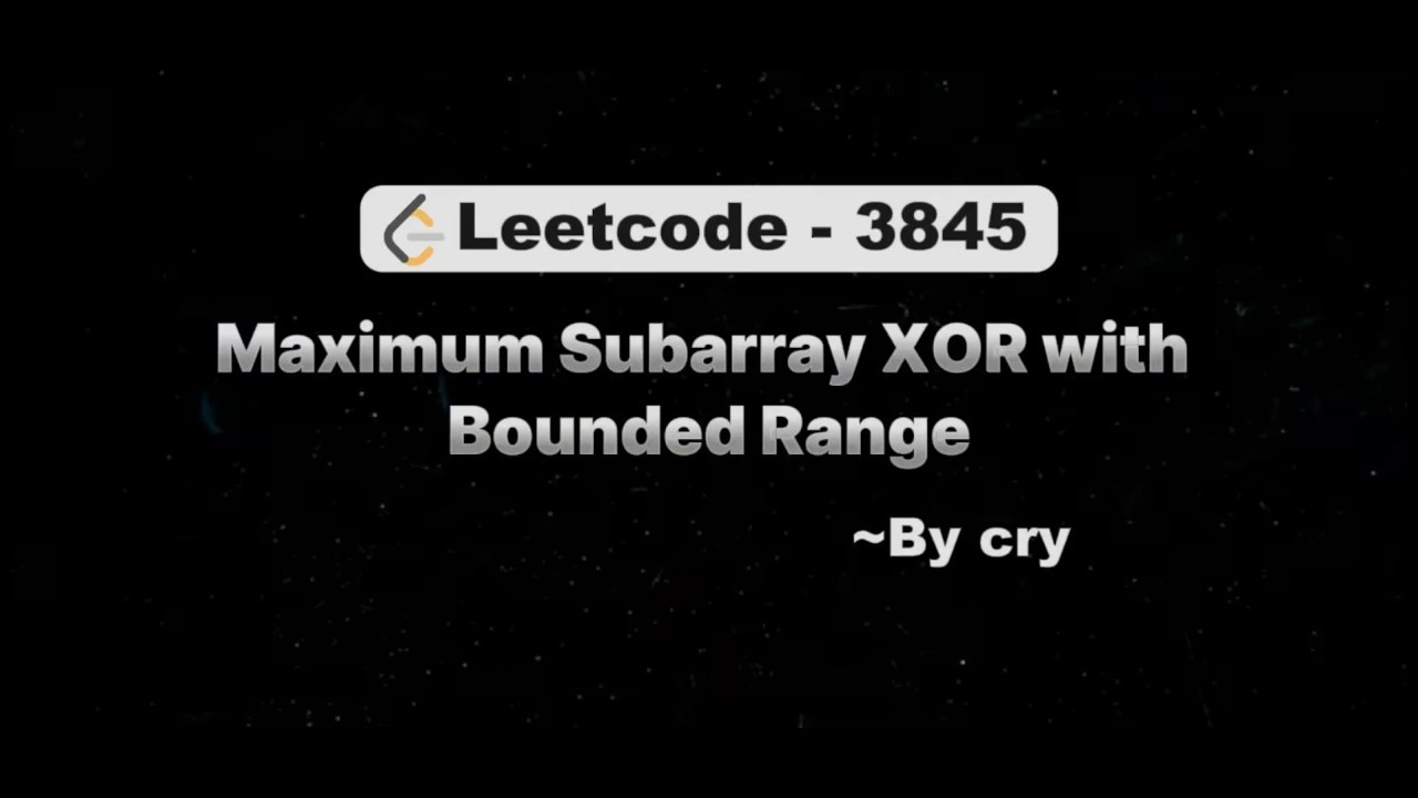 LeetCode Problem 3845 | Maximum Subarray XOR with Bounded Range - YouTube