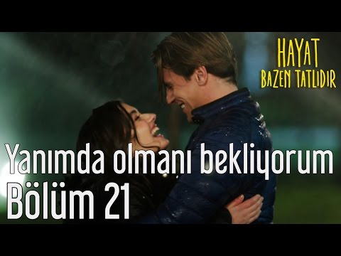 Hayat Bazen Tatlıdır 21. Bölüm - Yanımda Olmanı Bekliyorum