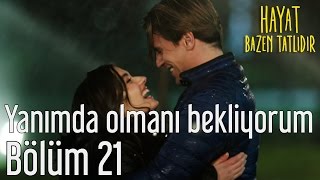 Hayat Bazen Tatlıdır 21 Bölüm - Yanımda Olmanı Bekliyorum