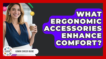 What Ergonomic Accessories Enhance Comfort? - Admin Career Guide