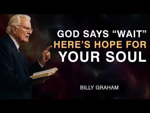 God Says “Wait” — Here’s Hope for Your Soul - Billy Graham