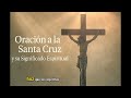 ORACIÓN A LA SANTA CRUZ Y SU SIGNIFICADO ESPIRITUAL.