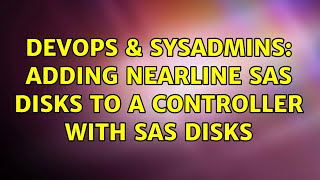 DevOps & SysAdmins: Adding nearline SAS disks to a controller with SAS disks (2 Solutions!!) Details