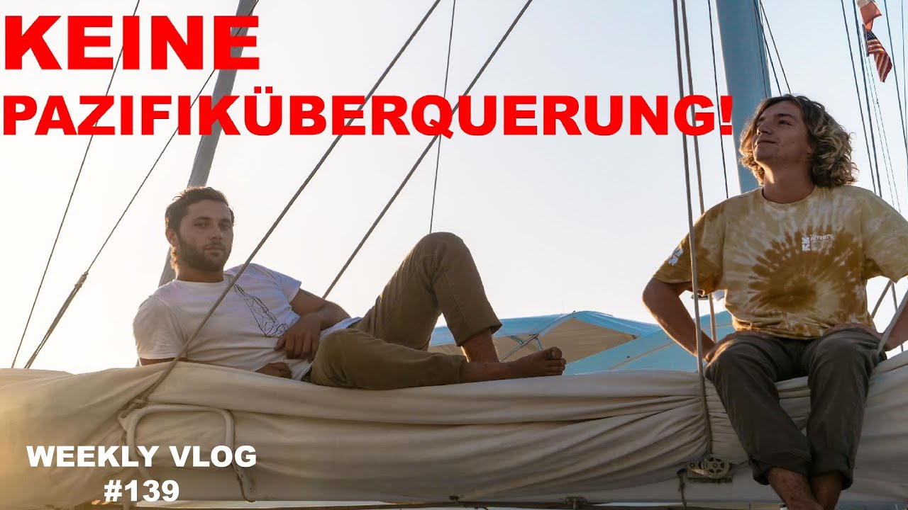 #139 | Wir segeln jetzt doch nicht über den Pazifik