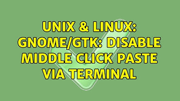 Unix & Linux: gnome/gtk: disable middle click paste via terminal (2 Solutions!!)