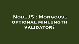 NodeJS : Mongoose optional minlength validator
