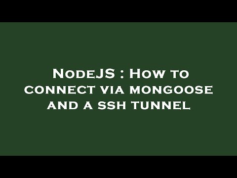 NodeJS : How to connect via mongoose and a ssh tunnel