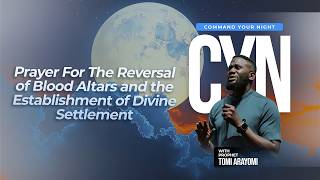Prayer For The Reversal of Blood Altars & the Establishment  | COMMAND YOUR NIGHT| May 6, 2026