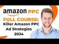 Amazon PPC Full Course: Killer Amazon PPC Ad Strategies 2024