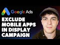 How To Exclude Mobile Apps In Google Display Campaign Google Ads Full 2025 Guide 