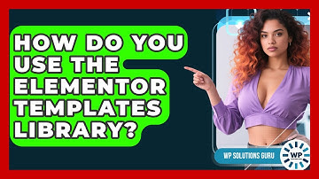 How Do You Use The Elementor Templates Library? - WP Solutions Guru