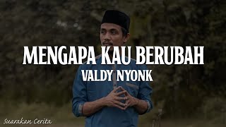 Mengapa Kau Berubah - Valdy Nyonk (Lirik Lagu) Tak ada angin tak ada hujan