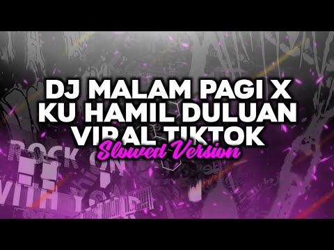 DJ MALAM PAGI X KU HAMIL DULUAN VIRAL TIKTOK 🎧 ( Slowed )