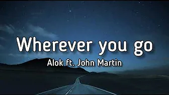 Alok - Wherever You Go (Lyrics) ft. John Martin Alok - Wherever You Go (Lyrics) ft. John Martin