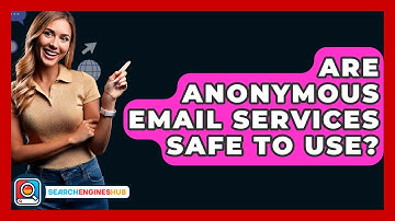Are Anonymous Email Services Safe To Use? - SearchEnginesHub.com