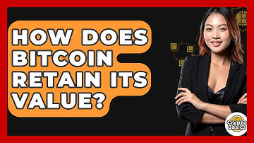 How Does Bitcoin Retain Its Value? - CryptoBasics360.com