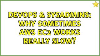 Celebrity DevOps & SysAdmins: Why sometimes AWS EC2 works really slow? (2 Solutions!!) Wealth