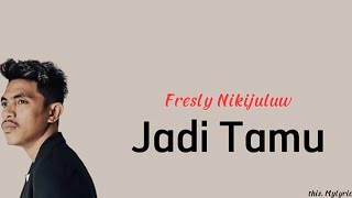 Jadi Tamu - Fresly Nikijuluw (lirik)