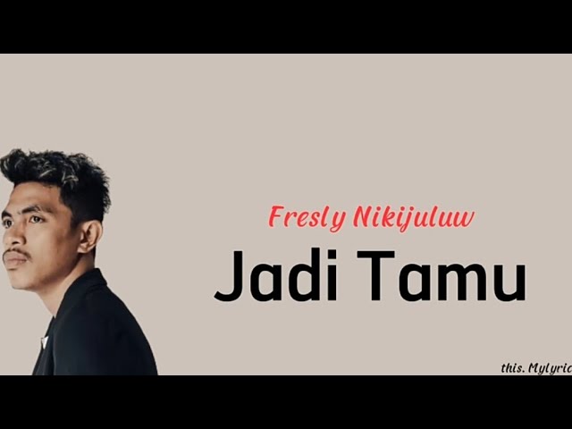 Jadi Tamu - Fresly Nikijuluw (lirik) class=