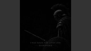 I WAS MADE FOR LOVIN' YOU (HARDTEKK)