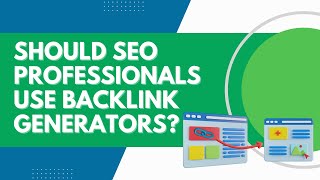 Should SEO Professionals Use Backlink Generators?