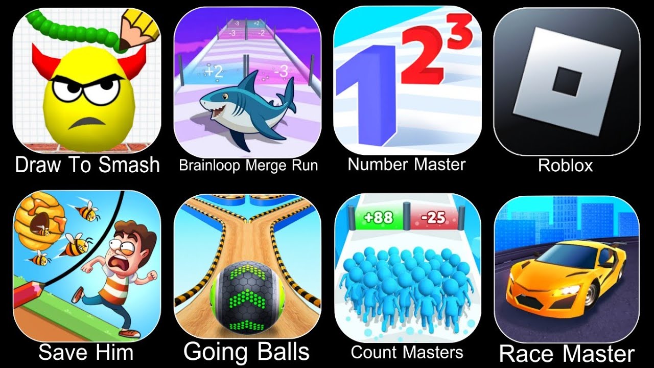 Draw To Smash,Brainloop Merge Run,Number Master,Roblox,Save Him,Going Balls,Count Master,Race Master