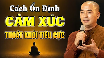 Hãy Học Cách Ổn Định Cảm Xúc Và Thoát Khỏi Tiêu Cực - Thầy Minh Niệm