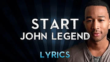 John Legend - Start (Lyrics)