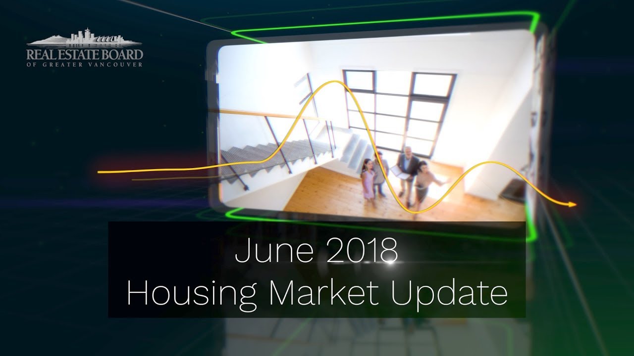 June 2018 Housing Market Update - Real Estate Board of Greater Vancouver - YouTube