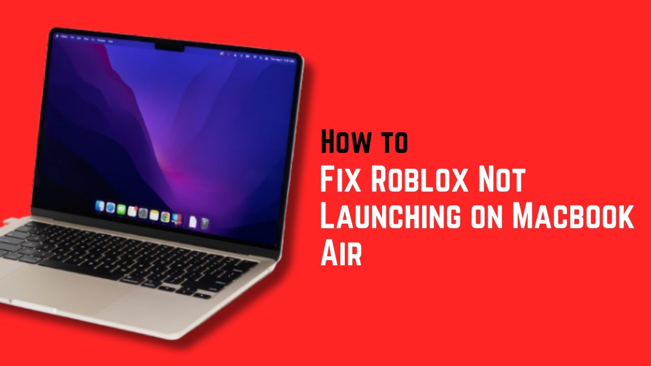 How To Fix Roblox Not Launching On Macbook Air Clear Concise 