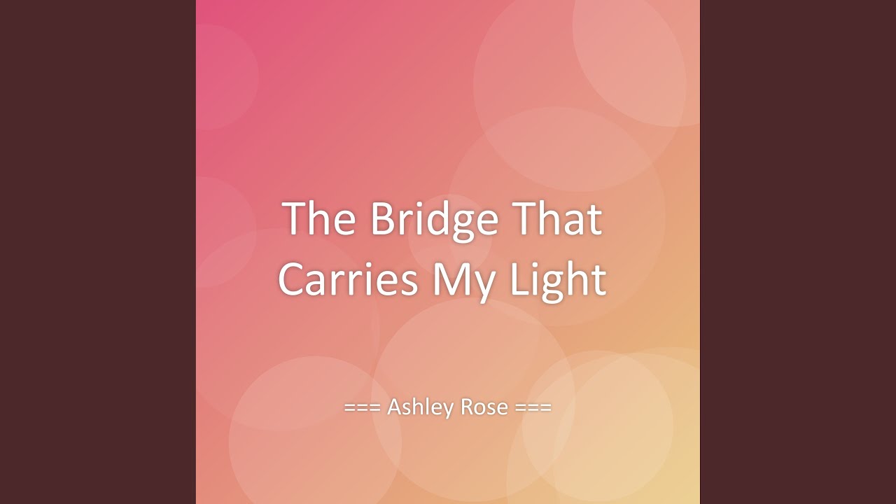 The Bridge That Carries My Light