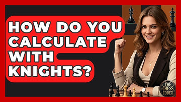 How Do You Calculate With Knights? - The Chess Codex
