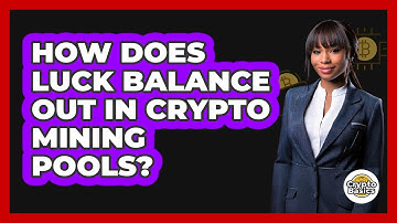 How Does Luck Balance Out In Crypto Mining Pools? - CryptoBasics360.com