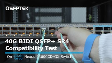BIDI QSFP+ SR4 Modules Compatibility Test on Cisco Nexus 93600CD-GX Network Switch | QSFPTEK