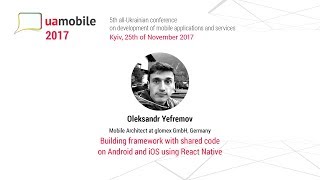 Building framework with shared code on Android and iOS using React Native. UA Mobile 2017