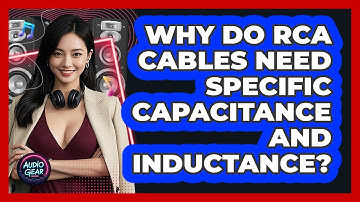 Why Do RCA Cables Need Specific Capacitance And Inductance? - Audio Gear Insider