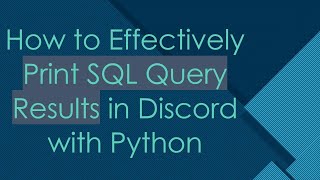 How to Effectively Print SQL Query Results in Discord with Python
