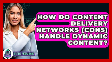How Do Content Delivery Networks (CDNs) Handle Dynamic Content? - Next LVL Programming