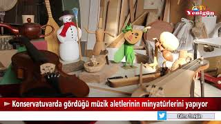 Konservatuvarda Gördüğü Müzik Aletlerinin Minyatürlerini Yapıyor
