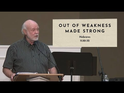 Out of Weakness Made Strong - Hebrews 11:30-32