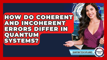 How Do Coherent And Incoherent Errors Differ In Quantum Systems? - Quantum Tech Explained
