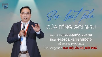 Bài giảng: SỰ BỨT PHÁ CỦA TIẾNG GỌI SI-RU | Mục Sư Huỳnh Quốc Khánh | Tối thứ tư 19/6/2024