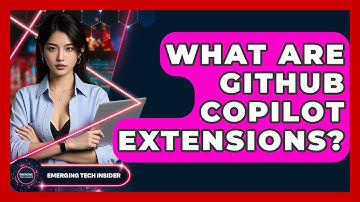 What Are GitHub Copilot Extensions? - Emerging Tech Insider