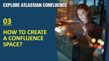 #03 How to create a confluence space | Explore Atlassian Confluence