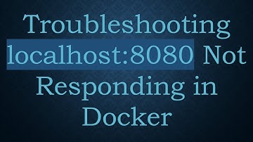 Troubleshooting localhost:8080 Not Responding in Docker